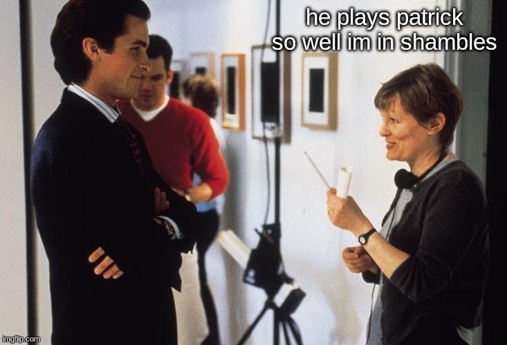 ineed him (in me) | he plays patrick so well im in shambles | made w/ Imgflip meme maker