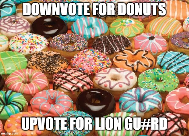 donuts | DOWNVOTE FOR DONUTS; UPVOTE FOR LION GU#RD | image tagged in donuts | made w/ Imgflip meme maker