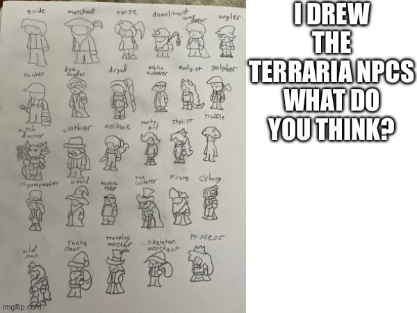 I’m gonna post drawings on Imgflip tell me if you want me to draw some other stuff | I DREW THE TERRARIA NPCS
WHAT DO YOU THINK? | image tagged in terraria,drawing | made w/ Imgflip meme maker
