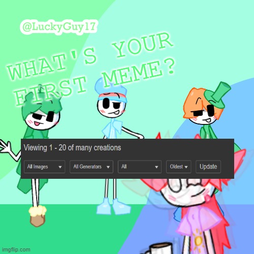 LuckyGuy17 Template | WHAT'S YOUR FIRST MEME? | image tagged in luckyguy17 template | made w/ Imgflip meme maker