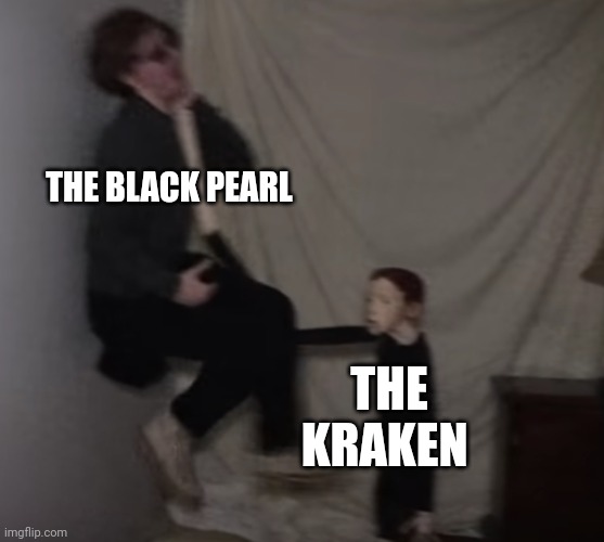 The kraken is strangling the black pearl | THE BLACK PEARL; THE KRAKEN | image tagged in life of luxury doll | made w/ Imgflip meme maker