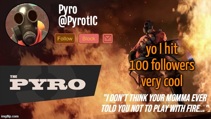 Pyro Announcement template (thanks del) | yo I hit 100 followers very cool | image tagged in pyro announcement template thanks del | made w/ Imgflip meme maker