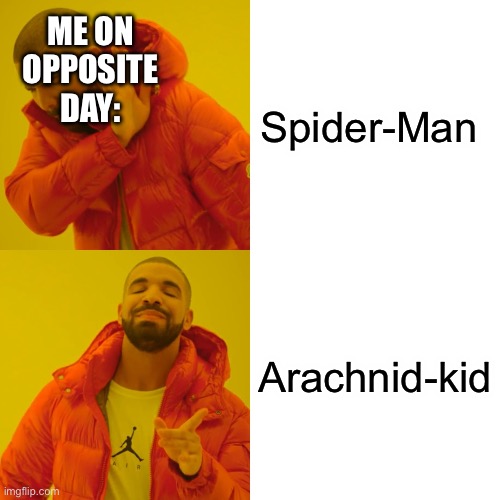 Opposite day be like | ME ON OPPOSITE DAY:; Spider-Man; Arachnid-kid | image tagged in memes,drake hotline bling,opposite day | made w/ Imgflip meme maker