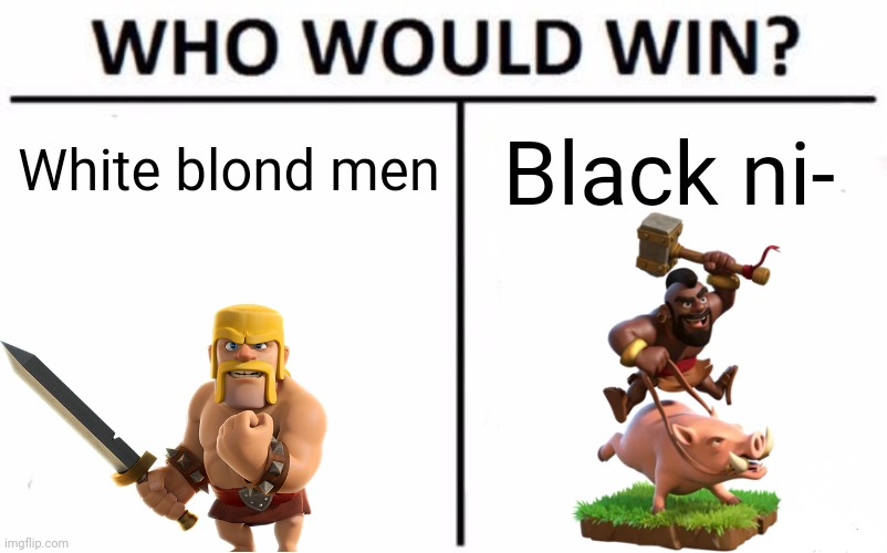 Who Would Win? Meme | White blond men Black ni- | image tagged in memes,who would win | made w/ Imgflip meme maker