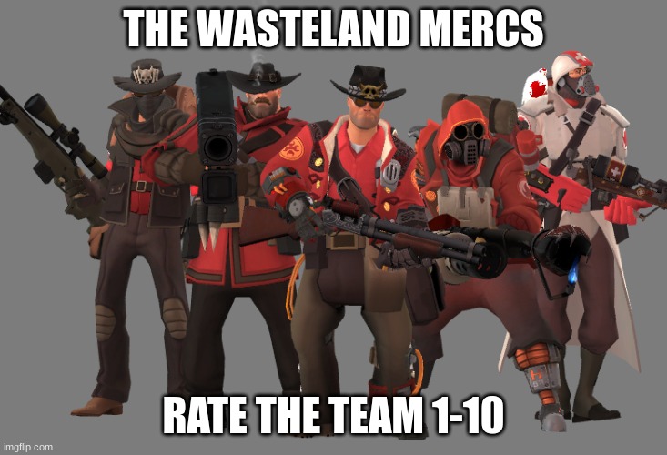 THE WASTELAND MERCS; RATE THE TEAM 1-10 | made w/ Imgflip meme maker