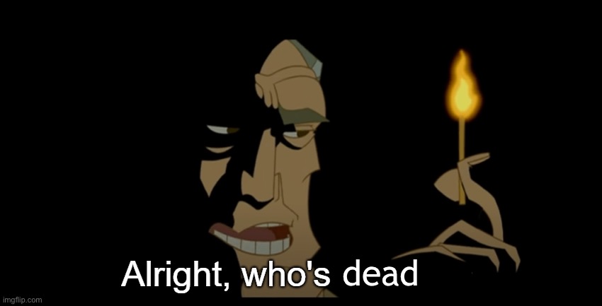 dead chat | dead | image tagged in alright who's not dead | made w/ Imgflip meme maker