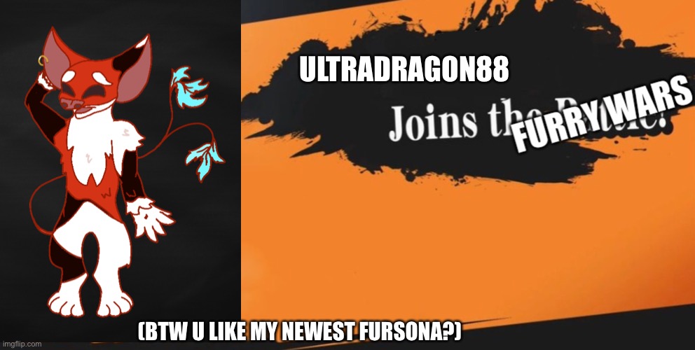 ULTRADRAGON88 (BTW U LIKE MY NEWEST FURSONA?) | made w/ Imgflip meme maker