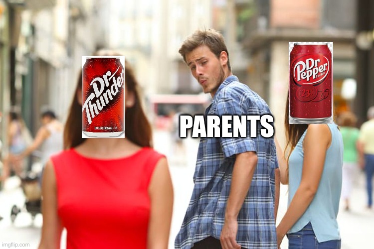 If you're going to get soda at least get the real thing! | PARENTS | image tagged in memes,distracted boyfriend,cheapskate,cheap,parents | made w/ Imgflip meme maker