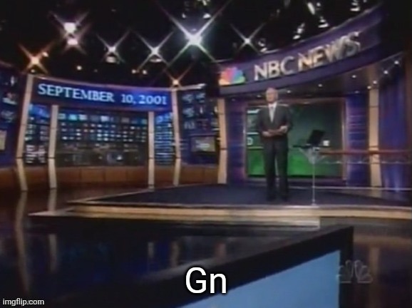 September 10, 2001 | Gn | image tagged in september 10 2001 | made w/ Imgflip meme maker