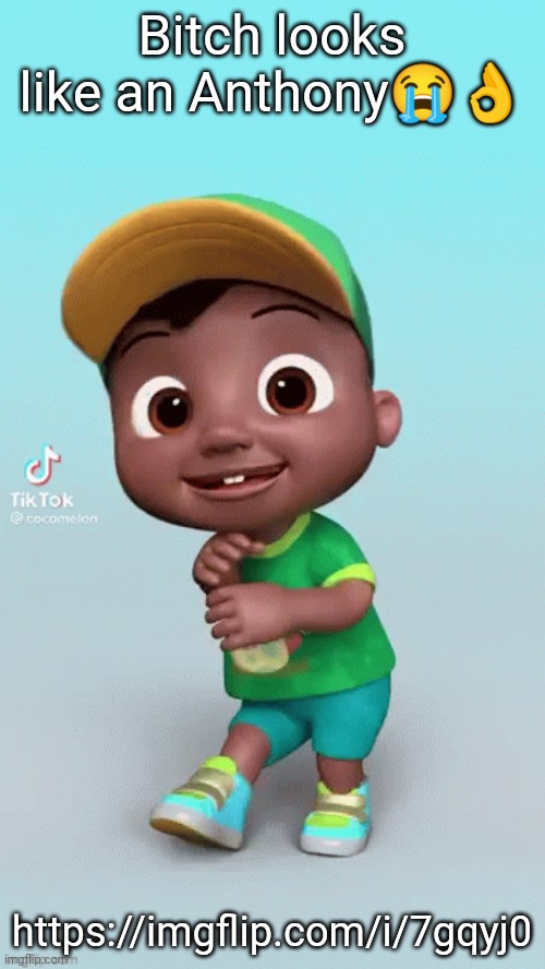 Bitch looks like an Anthony😭👌; https://imgflip.com/i/7gqyj0 | made w/ Imgflip meme maker