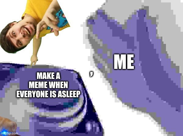 i just post this at 11:43 | ME; , MAKE A MEME WHEN EVERYONE IS ASLEEP | image tagged in memes,blank nut button | made w/ Imgflip meme maker