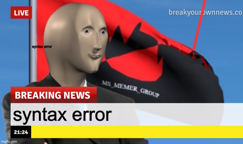 error | syntax error; syntax error | image tagged in msmg news december 2022 edition | made w/ Imgflip meme maker