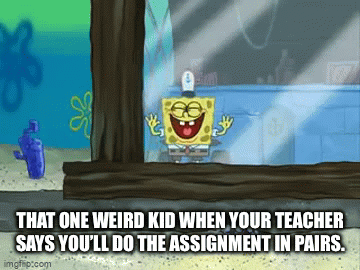 Just me? | THAT ONE WEIRD KID WHEN YOUR TEACHER SAYS YOU’LL DO THE ASSIGNMENT IN PAIRS. | image tagged in gifs,kids | made w/ Imgflip video-to-gif maker