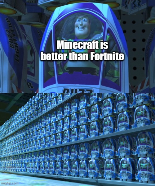 Buzz lightyear clones | Minecraft is better than Fortnite | image tagged in buzz lightyear clones | made w/ Imgflip meme maker