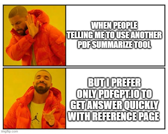 PdfGPT.IO | WHEN PEOPLE TELLING ME TO USE ANOTHER PDF SUMMARIZE TOOL; BUT I PREFER ONLY PDFGPT.IO TO GET ANSWER QUICKLY WITH REFERENCE PAGE | image tagged in no - yes | made w/ Imgflip meme maker