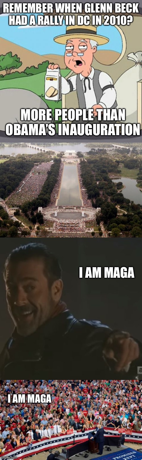 Trump is only the face of MAGA. The sentiment of MAGA is in each of his supporters. I am MAGA | REMEMBER WHEN GLENN BECK HAD A RALLY IN DC IN 2010? MORE PEOPLE THAN OBAMA’S INAUGURATION; I AM MAGA; I AM MAGA | image tagged in memes,pepperidge farm remembers,negan i get it,maga,glenn beck | made w/ Imgflip meme maker