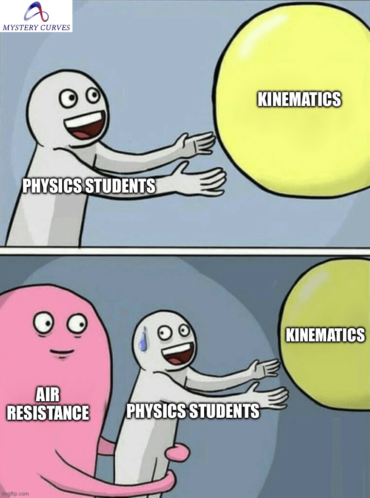 It’s all fun and games until someone mentions air resistance | KINEMATICS; PHYSICS STUDENTS; KINEMATICS; AIR RESISTANCE; PHYSICS STUDENTS | image tagged in memes,running away balloon,mathematics,physics,maths,science | made w/ Imgflip meme maker