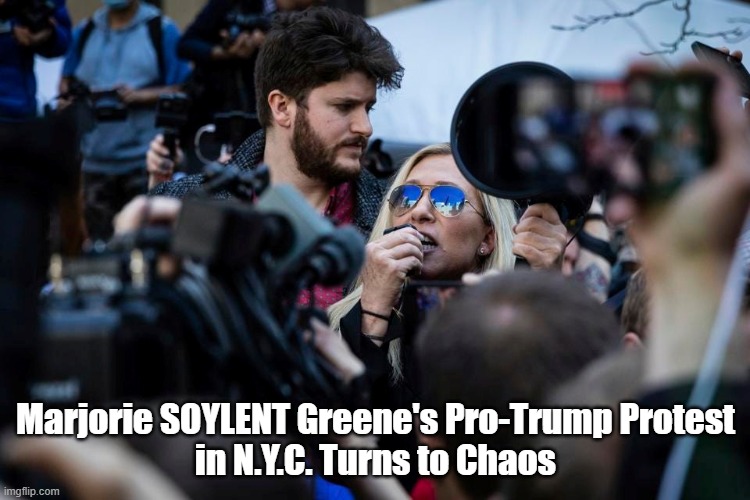 MSG | Marjorie SOYLENT Greene's Pro-Trump Protest in N.Y.C. Turns to Chaos | made w/ Imgflip meme maker
