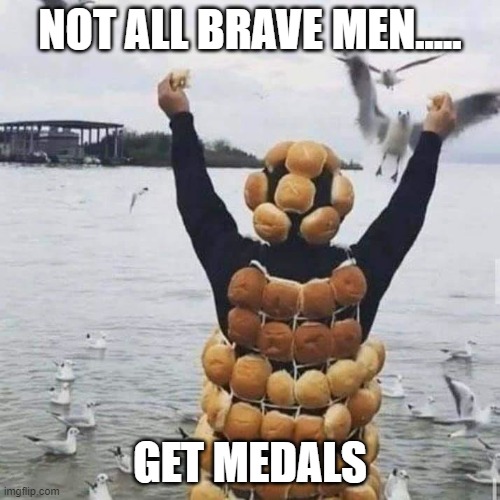 Not all brave men get medals | NOT ALL BRAVE MEN..... GET MEDALS | image tagged in funny,jokes,inspirational quote,military humor,humor | made w/ Imgflip meme maker