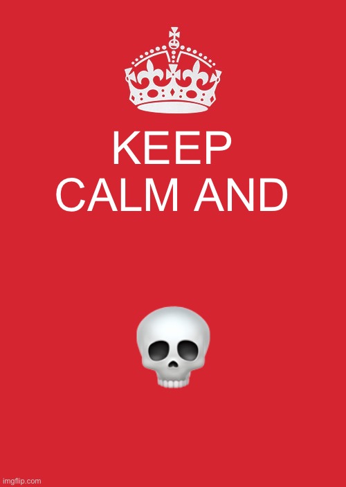 Guess this looks like work! ¯\_(ツ)_/¯ | KEEP CALM AND; 💀 | image tagged in memes,keep calm and carry on red | made w/ Imgflip meme maker