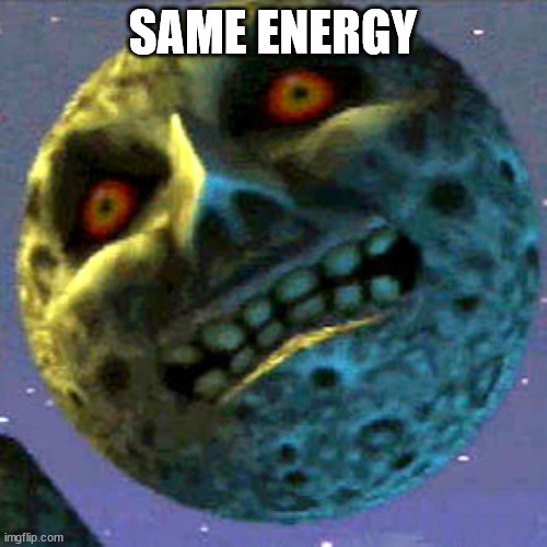 moon zelda | SAME ENERGY | image tagged in moon zelda | made w/ Imgflip meme maker