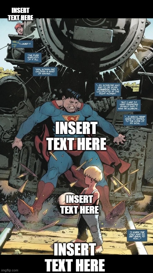 Superman Stops A Train | INSERT TEXT HERE; INSERT TEXT HERE; INSERT TEXT HERE; INSERT TEXT HERE | image tagged in train crash,problems,template | made w/ Imgflip meme maker