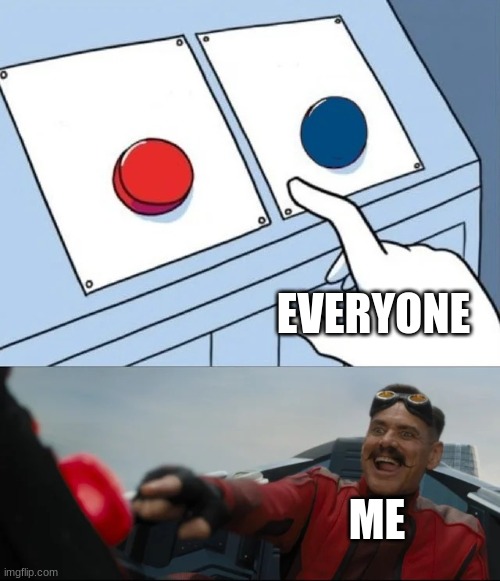red or blue | EVERYONE ME | image tagged in red or blue | made w/ Imgflip meme maker