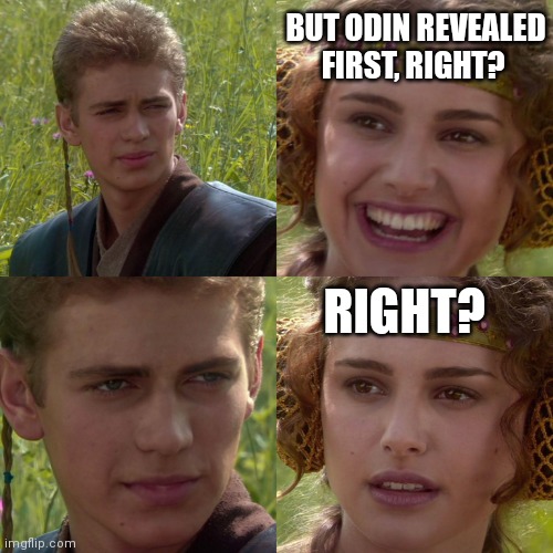 Anakin Padme 4 Panel | BUT ODIN REVEALED FIRST, RIGHT? RIGHT? | image tagged in anakin padme 4 panel | made w/ Imgflip meme maker