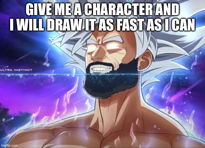 Tera Chad | GIVE ME A CHARACTER AND I WILL DRAW IT AS FAST AS I CAN | image tagged in tera chad | made w/ Imgflip meme maker