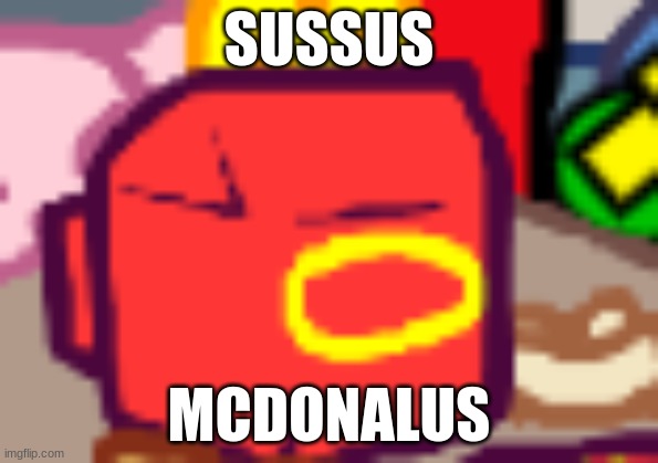 SUS | SUSSUS; MCDONALUS | image tagged in memes,amogus | made w/ Imgflip meme maker