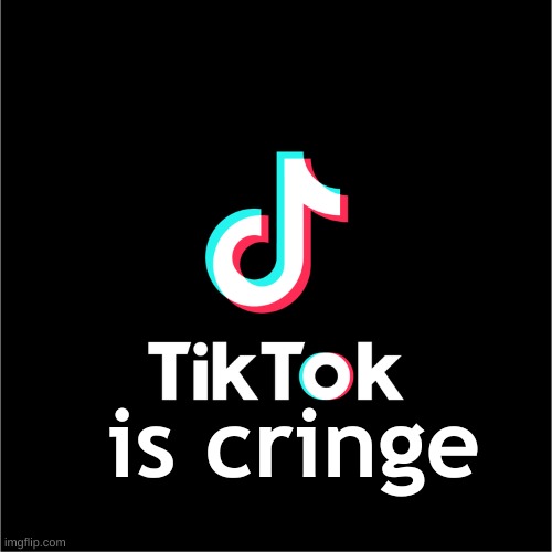 tiktok logo | is cringe | image tagged in tiktok logo | made w/ Imgflip meme maker