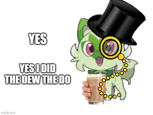 YES I DID THE DEW THE DO YES | made w/ Imgflip meme maker