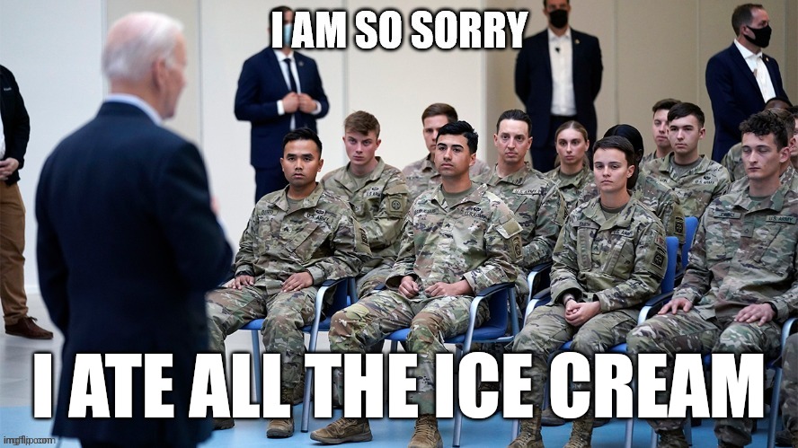 The man loves his ice cream | I ATE ALL THE ICE CREAM | image tagged in sad army,us army,ww3,joe biden,usa | made w/ Imgflip meme maker
