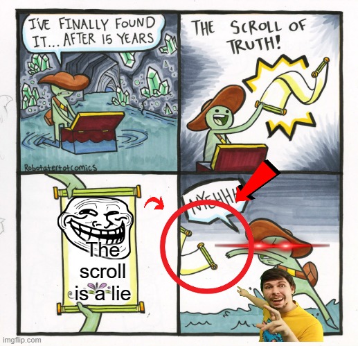 ITS A LIE | The scroll is a lie | image tagged in memes,the scroll of truth | made w/ Imgflip meme maker