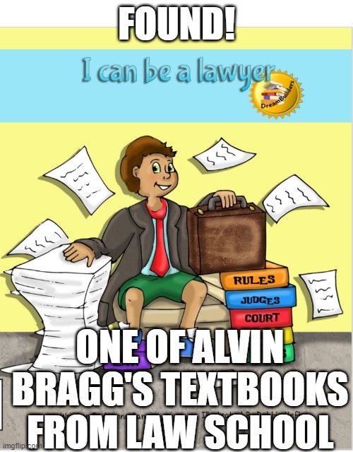 FOUND! ONE OF ALVIN BRAGG'S TEXTBOOKS FROM LAW SCHOOL | image tagged in memes | made w/ Imgflip meme maker