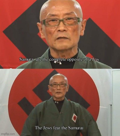 The Jews fears the samurai | image tagged in the jews fears the samurai | made w/ Imgflip meme maker