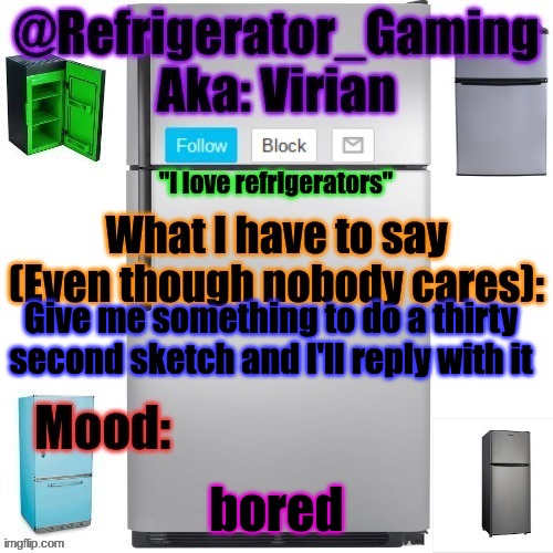 a | Give me something to do a thirty second sketch and I'll reply with it; bored | image tagged in refrigerator announcement template | made w/ Imgflip meme maker