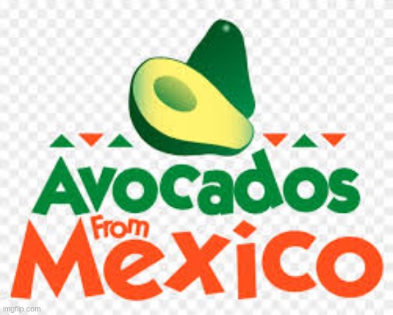 Avocados from Mexico | image tagged in avocados from mexico | made w/ Imgflip meme maker