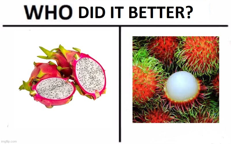 Who did it Better? | image tagged in fruit | made w/ Imgflip meme maker