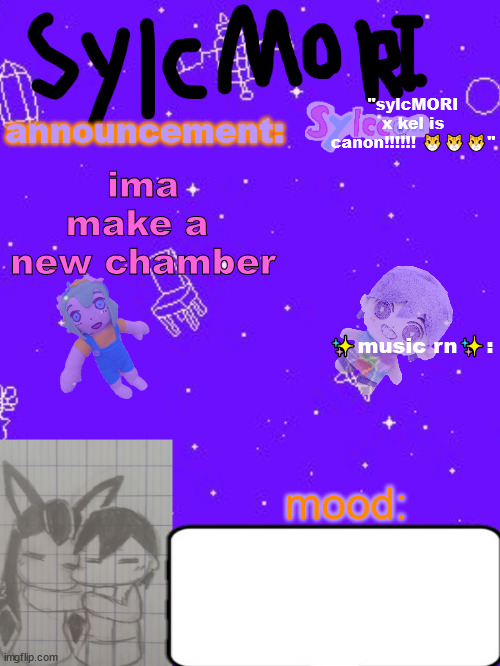 ✨✨✨sylc's hot garbage of a sylcMORI x kel temp ✨✨ | ima make a  new chamber | image tagged in sylc's hot garbage of a sylcmori x kel temp | made w/ Imgflip meme maker