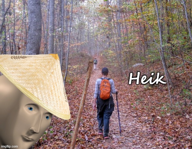 hiking | Heik | image tagged in hiking | made w/ Imgflip meme maker