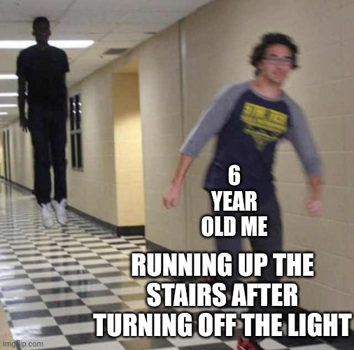Who else did this | 6 YEAR OLD ME; RUNNING UP THE STAIRS AFTER TURNING OFF THE LIGHT | image tagged in floating boy chasing running boy | made w/ Imgflip meme maker