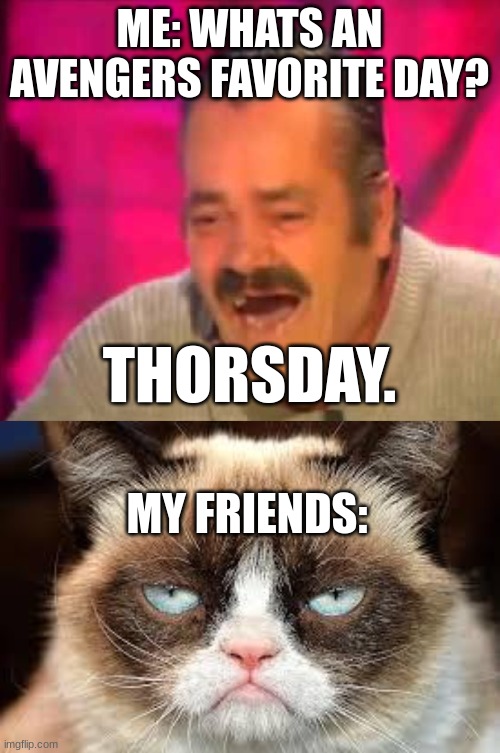 THORSday | ME: WHATS AN AVENGERS FAVORITE DAY? THORSDAY. MY FRIENDS: | image tagged in mexican funny guy interview,not funny | made w/ Imgflip meme maker