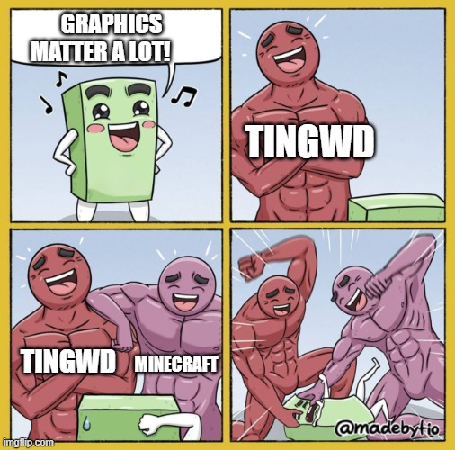 Graphics Don't matter | GRAPHICS MATTER A LOT! TINGWD; TINGWD; MINECRAFT | image tagged in guy getting beat up,video games,graphics,meme | made w/ Imgflip meme maker