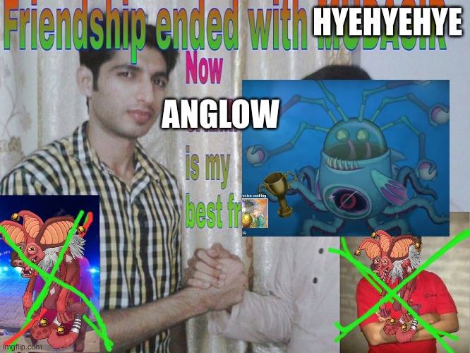 New water mythical | HYEHYEHYE; ANGLOW | image tagged in friendship ended | made w/ Imgflip meme maker