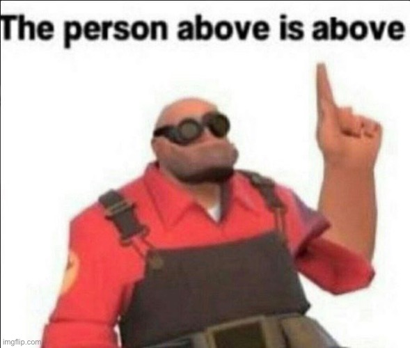 He’s  above | made w/ Imgflip meme maker