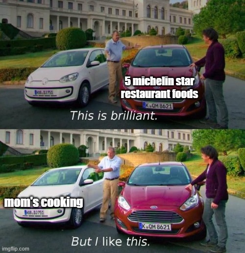 should've made this meme for Mother's Day (plus it's been a while since I posted a meme) | 5 michelin star restaurant foods; mom's cooking | image tagged in this is brilliant but i like this,mother's day,love | made w/ Imgflip meme maker