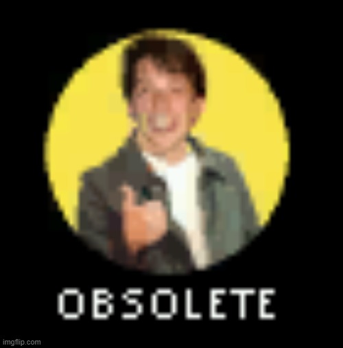 OBSOLETE | made w/ Imgflip meme maker