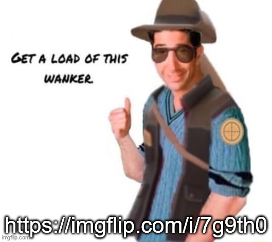 https://imgflip.com/i/7g9th0 | https://imgflip.com/i/7g9th0 | image tagged in get a load of this wanker | made w/ Imgflip meme maker