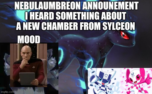 ... | I HEARD SOMETHING ABOUT A NEW CHAMBER FROM SYLCEON | image tagged in nebulaumbreon anncounement | made w/ Imgflip meme maker
